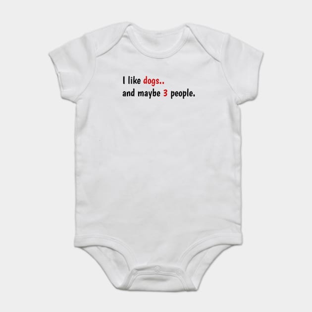 funny gift for dogs love - I Like Dogs And Maybe 3 People Baby Bodysuit by Dog and cat lover